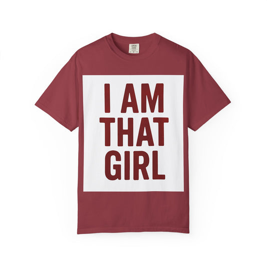 Empowering Statement T-Shirt - I Am That Girl - Unisex Garment-Dyed Tee, Casual Wear, Everyday Fashion, Gift for Her, Motivation Shirt