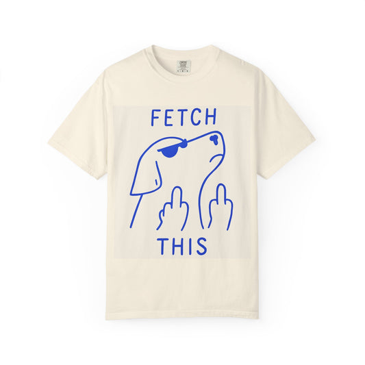 Fetch This Funny Unisex T-shirt, Cool Dog Shirt, Gift for Dog Lovers, Casual Style, Pet-themed Apparel, Unique Animal Humor Tee