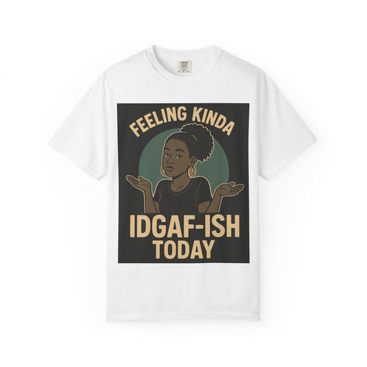 Casual Statement T-Shirt, Feeling Kinda IDGAF-ISH Today, Unisex Graphic Tee, Everyday Wear, Gift Idea, Trendy Apparel