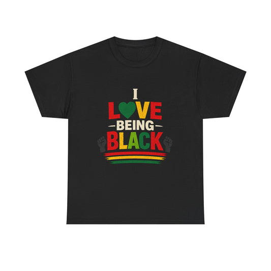 I Love Being Black – Bold Black Pride Statement T-Shirt